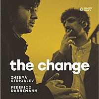 ＺＨＥＮＹＡ　ＳＴＲＩＧＡＬＥＶ　＆　ＦＥＤＥＲＩＣＯ　ＤＡＮＮＥＭＡＮＮ「 ＴＨＥ　ＣＨＡＮＧＥ」