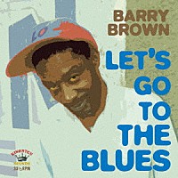 Ｂａｒｒｙ　Ｂｒｏｗｎ「 Ｌｅｔ’ｓ　Ｇｏ　Ｔｏ　Ｔｈｅ　Ｂｌｕｅｓ」