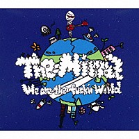 Ｔｈｅ　Ｍｉｒｒａｚ「 Ｗｅ　ａｒｅ　ｔｈｅ　ｆｕｃｋ’ｎ　ｗｏｒｌｄ」