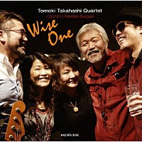 Ｔｏｍｏｋｉ　Ｔａｋａｈａｓｈｉ　Ｑｕａｒｔｅｔ「 Ｗｉｓｅ　Ｏｎｅ」