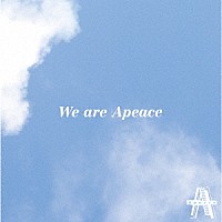 Ａｐｅａｃｅ「 Ｗｅ　ａｒｅ　Ａｐｅａｃｅ」