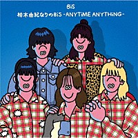 ＢｉＳ「 柏木由紀なりのＢｉＳ　－ＡＮＹＴｉＭＥ　ＡＮＹＴＨｉＮＧ－」