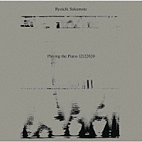 坂本龍一「 Ｒｙｕｉｃｈｉ　Ｓａｋａｍｏｔｏ：Ｐｌａｙｉｎｇ　ｔｈｅ　Ｐｉａｎｏ　１２１２２０２０」