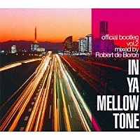 Ｒｏｂｅｒｔ　ｄｅ　Ｂｏｒｏｎ「 ＩＮ　ＹＡ　ＭＥＬＬＯＷ　ＴＯＮＥ　ｏｆｆｉｃｉａｌ　ｂｏｏｔｌｅｇ　ｖｏｌ．２　ｍｉｘｅｄ　ｂｙ　Ｒｏｂｅｒｔ　ｄｅ　Ｂｏｒｏｎ」