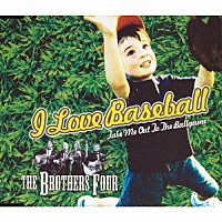 ザ・ブラザース・フォア「 Ｉ　Ｌｏｖｅ　Ｂａｓｅｂａｌｌ（Ｔａｋｅ　Ｍｅ　Ｏｕｔ　Ｔｏ　Ｔｈｅ　Ｂａｌｌｇａｍｅ）」