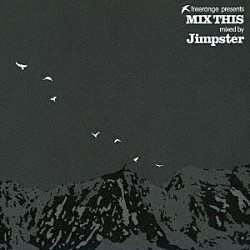 ジンプスター「ｆｒｅｅｒａｎｇｅ　ｐｒｅｓｅｎｔｓ　ＭＩＸ　ＴＨＩＳ　ｍｉｘｅｄ　ｂｙ　Ｊｉｍｐｓｔｅｒ」