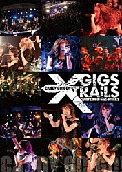 ＣＡＮＤＹ　ＧＯ！ＧＯ！「１０ｙｅａｒｓ　ａｎｎｉｖｅｒｓａｒｙ　ｆｉｎａｌ　「ＧＩＧＳ－ＸＴＲＡＩＬＳ」」