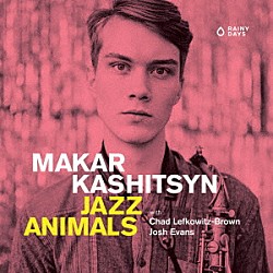 ＭＡＫＡＲ　ＫＡＳＨＩＴＳＹＮ チャド・レフコヴィッツ・ブラウン ジョシュ・エヴァンス「ＪＡＺＺ　ＡＮＩＭＡＬＳ」