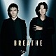 ＢＲＥＡＴＨＥ「ＴＨＥ　ＢＲＥＡＴＨＥ」