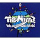 Ｔｈｅ　Ｍｉｒｒａｚ「Ｗｅ　ａｒｅ　ｔｈｅ　ｆｕｃｋ’ｎ　ｗｏｒｌｄ」