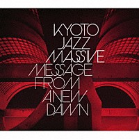 ＫＹＯＴＯ　ＪＡＺＺ　ＭＡＳＳＩＶＥ「 ＭＥＳＳＡＧＥ　ＦＲＯＭ　Ａ　ＮＥＷ　ＤＡＷＮ」