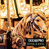 ＤＯＧ　ｉｎＴｈｅＰＷＯ「 ＥＶＯＬ＆ＥＦＩＬ」