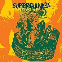 ＳＵＰＥＲＣＨＵＮＫ「 ＳＵＰＥＲＣＨＵＮＫ」