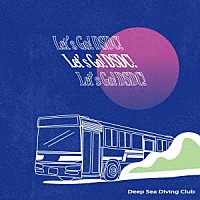 Ｄｅｅｐ　Ｓｅａ　Ｄｉｖｉｎｇ　Ｃｌｕｂ「 Ｌｅｔ’ｓ　Ｇｏ！　ＤＳＤＣ！」