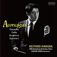 原田慶太楼　ＮＨＫ交響楽団「 Ａｃｏｎｃａｇｕａ　－　Ｐｉａｚｚｏｌｌａ，　Ｆａｌｌａ，　Ｇｉｎａｓｔｅｒａ，　Ｇｕａｒｎｉｅｒｉ」