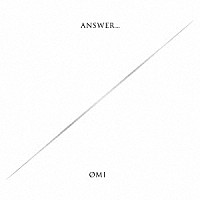 ＯＭＩ「ＡＮＳＷＥＲ．．．」