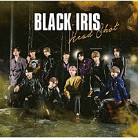 ＢＬＡＣＫ　ＩＲＩＳ「 Ｈｅａｄ　Ｓｈｏｔ」