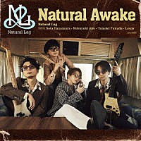 Ｎａｔｕｒａｌ　Ｌａｇ「 Ｎａｔｕｒａｌ　Ａｗａｋｅ」