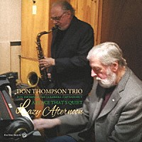 Ｄｏｎ　Ｔｈｏｍｐｓｏｎ　Ｔｒｉｏ「 Ｌａｚｙ　Ａｆｔｅｒｎｏｏｎ　Ａ　Ｐｌａｃｅ　Ｔｈａｔ’ｓ　Ｑｕｉｅｔ」