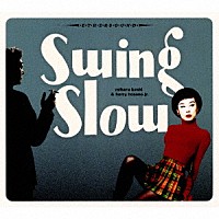 ｓｗｉｎｇ　ｓｌｏｗ「 ｓｗｉｎｇ　ｓｌｏｗ　（２０２１　ｍｉｘ）」