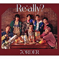 ７ＯＲＤＥＲ「 Ｒｅ：ａｌｌｙ？」