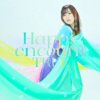 ＴＲＵＥ「 Ｈａｐｐｙ　ｅｎｃｏｕｎｔ」