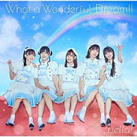 Ｌｉｅｌｌａ！「 Ｗｈａｔ　ａ　Ｗｏｎｄｅｒｆｕｌ　Ｄｒｅａｍ！！」