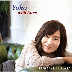 林陽子 小林裕 河原秀夫 広瀬潤次 近藤和彦 Ｂｉｌｌ　Ｃａｎｔｏｓ Ｒｏｂｅｒｔｏ　Ｖａｌｌｙ Ｍａｋｏｔｏ　Ｉｚｕｍｉｔａｎｉ「Ｙｏｋｏ，　ｗｉｔｈ　Ｌｏｖｅ」