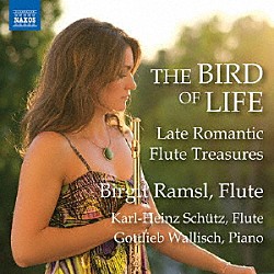 （クラシック） ビルギット・ラムスル カール＝ハインツ・シュッツ ゴットリープ・ヴァリッシュ「生命の鳥　後期ロマン派のフルート作品集」