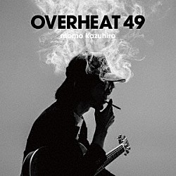 ｍｏｍｏ　ｋａｚｕｈｉｒｏ「ＯＶＥＲＨＥＡＴ　４９」