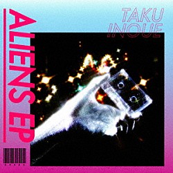 ＴＡＫＵ　ＩＮＯＵＥ「ＡＬＩＥＮＳ　ＥＰ」