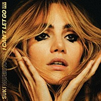 ＳＵＫＩ　ＷＡＴＥＲＨＯＵＳＥ「 Ｉ　ＣＡＮ’Ｔ　ＬＥＴ　ＧＯ」