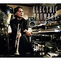 ＴＯＳＨＩＮＯＲＩ　ＫＯＮＤＯ「 ＥＬＥＣＴＲＩＣ　ＴＲＵＭＰＥＴ」