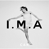 Ｃ＆Ｋ「 Ｉ．Ｍ．Ａ」