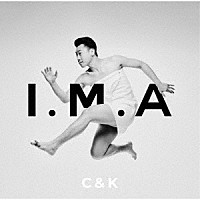 Ｃ＆Ｋ「 Ｉ．Ｍ．Ａ」