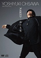 ＹＯＳＨＩＹＵＫＩ　ＯＨＳＡＷＡ「 ＹＯＳＨＩＹＵＫＩ　ＯＨＳＡＷＡ　４０ｔｈ　Ａｎｎｉｖｅｒｓａｒｙ　ＮＡＫＥＤ　－　裸の肖像」