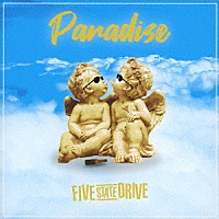 ＦＩＶＥ　ＳＴＡＴＥ　ＤＲＩＶＥ「 Ｐａｒａｄｉｓｅ」