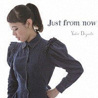 出口優日「 Ｊｕｓｔ　ｆｒｏｍ　ｎｏｗ」