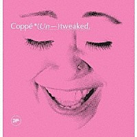 ｃｏｐｐｅ’「 （Ｕｎ－）ｔｗｅａｋｅｄ．」