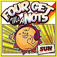 ＦＯＵＲ　ＧＥＴ　ＭＥ　Ａ　ＮＯＴＳ「 ＳＵＮ」