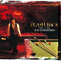 甲斐よしひろ「 ＦＬＡＳＨ　ＢＡＣＫ　ＫＡＩ　ＴＨＥ　ＢＥＳＴ　３５ｔｈ」