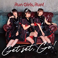 Ｒｕｎ　Ｇｉｒｌｓ，　Ｒｕｎ！「 Ｇｅｔ　ｓｅｔ，　Ｇｏ！」