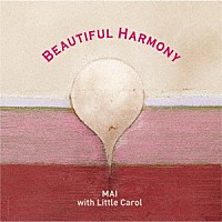 麻衣　ｗｉｔｈ　リトルキャロル「 Ｂｅａｕｔｉｆｕｌ　Ｈａｒｍｏｎｙ」