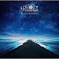 Ｒｏｓｅｌｉａ「 ＲＯＺＥＮ　ＨＯＲＩＺＯＮ」