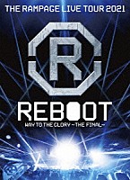 ＴＨＥ　ＲＡＭＰＡＧＥ　ｆｒｏｍ　ＥＸＩＬＥ　ＴＲＩＢＥ「 ＴＨＥ　ＲＡＭＰＡＧＥ　ＬＩＶＥ　ＴＯＵＲ　２０２１　“ＲＥＢＯＯＴ”　～ＷＡＹ　ＴＯ　ＴＨＥ　ＧＬＯＲＹ～　ＴＨＥ　ＦＩＮＡＬ」