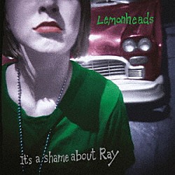 ＴＨＥ　ＬＥＭＯＮＨＥＡＤＳ「ＩＴ’Ｓ　Ａ　ＳＨＡＭＥ　ＡＢＯＵＴ　ＲＡＹ　（３０ｔｈ　ＡＮＮＩＶＥＲＳＡＲＹ　ＥＤＩＴＩＯＮ）」