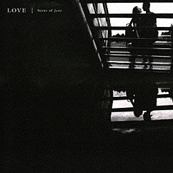 Ｓｃｅｎｅ　ｏｆ　Ｊａｚｚ Ａｋｉｒａ　Ｉｓｈｉｉ Ｍａｓａｈｉｋｏ　Ｏｓａｋａ Ｄａｉｋｉ　Ｙａｓｕｋａｇａｗａ「Ｌｏｖｅ」