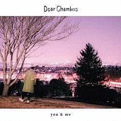 Ｄｅａｒ　Ｃｈａｍｂｅｒｓ「ｙｏｕ　＆　ｍｅ」
