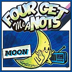 ＦＯＵＲ　ＧＥＴ　ＭＥ　Ａ　ＮＯＴＳ「ＭＯＯＮ」