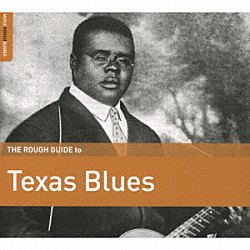 （Ｖ．Ａ．） Ｈｅｎｒｙ　Ｔｈｏｍａｓ Ｌｉｔｔｌｅ　Ｈａｔ　Ｊｏｎｅｓ Ｄａｌｌａｓ　Ｓｔｒｉｎｇ　Ｂａｎｄ Ｂｌｉｎｄ　Ｌｅｍｏｎ　Ｊｅｆｆｅｒｓｏｎ Ｔ－Ｂｏｎｅ　Ｗａｌｋｅｒ Ｂｌｉｎｄ　Ｗｉｌｌｉｅ　Ｊｏｈｎｓｏｎ Ｈａｔｔｉｅ　Ｈｕｄｓｏｎ　＆　Ｗｉｌｌｉｅ　Ｔｙｓｏｎ「ザ・ラフ・ガイド・トゥ・テキサス・ブルース」